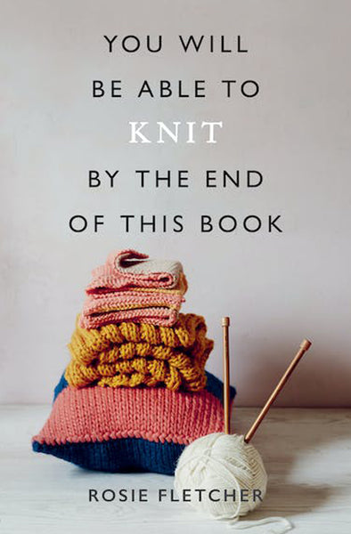 You Will Be Able to Knit by the End of This Book